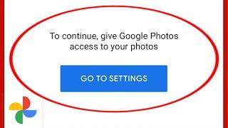 Google Photos Fix To Continue Give Google Photos Access To Your Photos Go To Settings Problem Solve