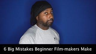 6 Beginner Film-making Mistakes