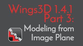 Basic Wings 3D 1.4.1 Tutorial Series, Part 3: Modeling from Image Plane