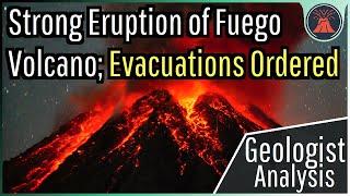 Fuego Volcano Eruption Update; Evacuations Ordered, Strong Paroxysm