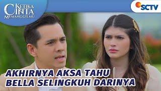 Akhirnya Aksa Tahu Bella Selingkuh Darinya | Ketika Cinta Memanggilmu - Episode 56