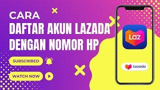 Cara Daftar AKUN LAZADA Pakai Nomor HP Tahun 2023