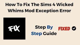 How To Fix The Sims 4 Wicked Whims Mod Exception Error