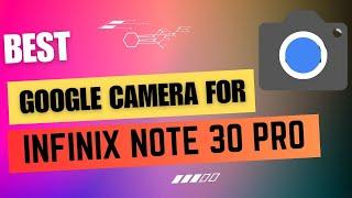 Best Google Camera For Infinix Note 30 Pro || Gcam Port || Gcam APK