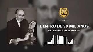 Dentro de 50 mil años | Ptr. Braulio Perez Marcio