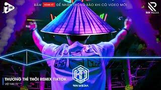 THƯƠNG THÌ THÔI REMIX TIKTOK - RỜI BỎ NƠI ANH BIẾT EM CÓ VUI BÊN NGƯỜI REMIX | NHẠC TRẺ REMIX 2025