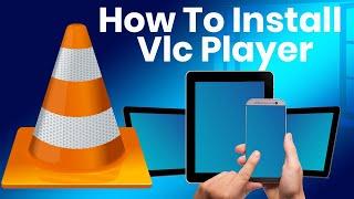 How to Install Vlc Player on Windows and Any Device