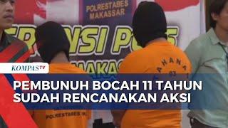 Terungkap! Pelaku Pembunuhan Bocah 11 Tahun di Makassar Rencanakan Aksinya Sejak 1 Tahun Lalu