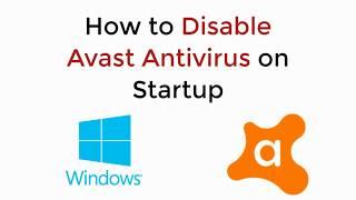 How to Disable Avast Antivirus on Startup Windows 10 UPDATED