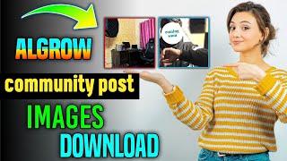 algrow community post images download.how to download community tab image.