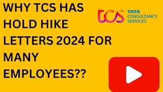 WHY TCS HAS HOLD HIKE LETTERS 2024 FOR MANY EMPLOYEES??