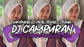 DJ CAMPURAN TIKTOK VIRAL 2024 JEDAG JEDUG FULL BASS MENGKANE TERBARU