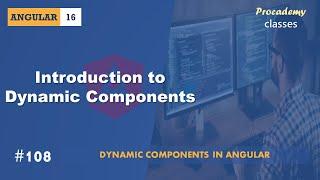 #108 Introduction to Dynamic Components | Angular Dynamic Components | A Complete Angular Course
