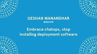 Geshan Manandhar - Embrace chatops, stop installing deployment software - Laracon EU 2016