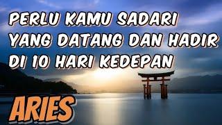 ARIES Perlu kamu sadari yang datang dan hadir di 10 Hari kedepan 