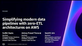 AWS re:Invent 2023 - Simplifying modern data pipelines with zero-ETL architectures on AWS (PEX203)