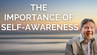 Eckhart Tolle on the Importance of Self-Awareness