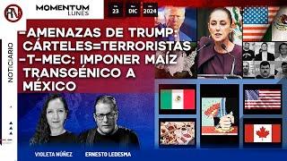 Amenazas de Trump: "cárteles serán declarados Terroristas"/ T-MEC: imponer maíz transgénico a México