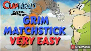 HOW TO EASILY DEFEAT GRIM MATCHSTICK | CUPHEAD