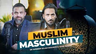 Muslim Masculinity | Dr. Waseem Podcast with Sahil Adeem  | Mard Ban