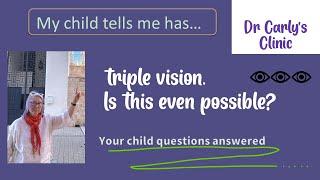 My child claims he has triple vision. Is this even possible?