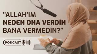 ‘’ALLAH’IM NEDEN ONA VERDİN BANA VERMEDİN?’’ / Hasetten Nasıl Kurtulurum? - Podcast