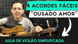 Como Tocar OUSADO AMOR FÁCIL! CIFRA SIMPLIFICADA PARA INICIANTES - Aula de Violão