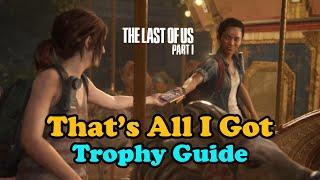 The Last Of Us Part 1: That's All I Got trophy guide