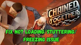 Fix Chained Together Not Loading, Freezing, Stuttering or Black Screen on PC (2024)
