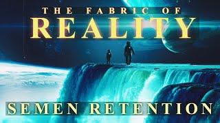 Semen Retention | The Fabric Of Reality