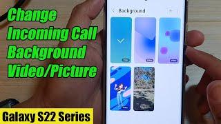 Galaxy S22/S22+/Ultra: How to Change Incoming Call Background Video/Picture