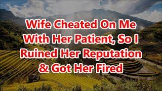 Wife Cheated On Me With Her Patient, So I Ruined Her Reputation & Got Her Fired (Full Story)