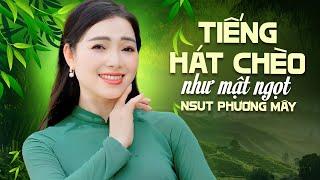 Tiếng hát chèo như mật ngọt của NSUT Phương Mây - tuyển tập những bài hát chèo hay và mới nhất