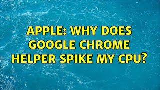 Apple: Why does Google Chrome Helper spike my CPU? (2 Solutions!!)