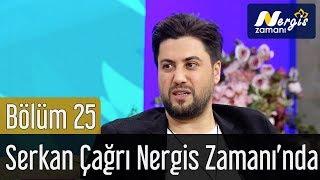 Nergis Zamanı 25. Bölüm - Serkan Çağrı Nergis Zamanı'nda