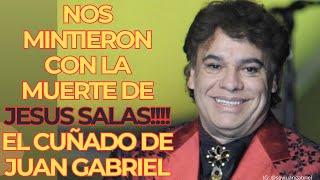 Nos mintieron con la muerte de Jesús Salas, el cuñado de Juan Gabriel!!!!!!