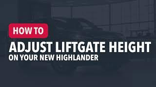 How To Adjust The Liftgate Height In Your New Toyota Highlander from Sherwood Park Toyota