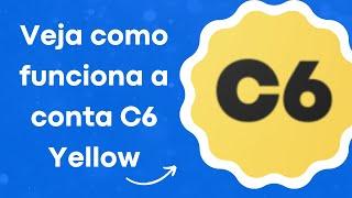 Veja como funciona a conta C6 Yellow!