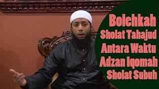 Sholat Tahajud Setelah Adzan Sholat Subuh | ustadz Khalid Basalamah