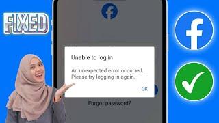 Facebook Unable to log in Problem | An unexpected error occurred Please try logging in again.