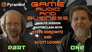 Game & Audio Business Elite Session Masterclass with Steve Horowitz & Scott Looney part 1