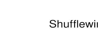 How to pronounce Shufflewing