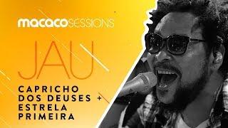 Jau - Capricho Dos Deuses Estrela Primeira | Macaco Sessions (Ao Vivo)