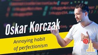 ️LT - Oskar Korczak - Annoying habit of perfectionism