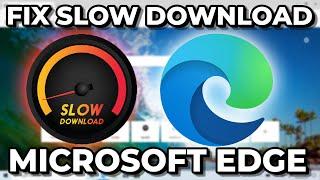 How To Fix Slow Download Speed On Microsoft Edge (Easy)