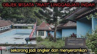 OBJEK WISATA "M4TI" LINGGARJATI INDAH | KINI TINGGAL KENANGAN DAN MENJADI TEMPAT ANGKER