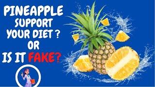 PINEAPPLE - Diet support or FAKE?