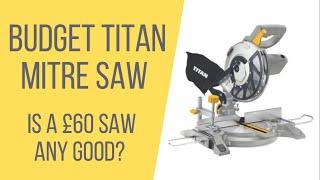 Is the cheapest Titan Mitre Saw any good?