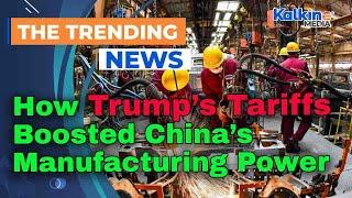 How Trump’s Tariffs Boosted China’s Manufacturing Power