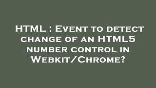 HTML : Event to detect change of an HTML5 number control in Webkit/Chrome?